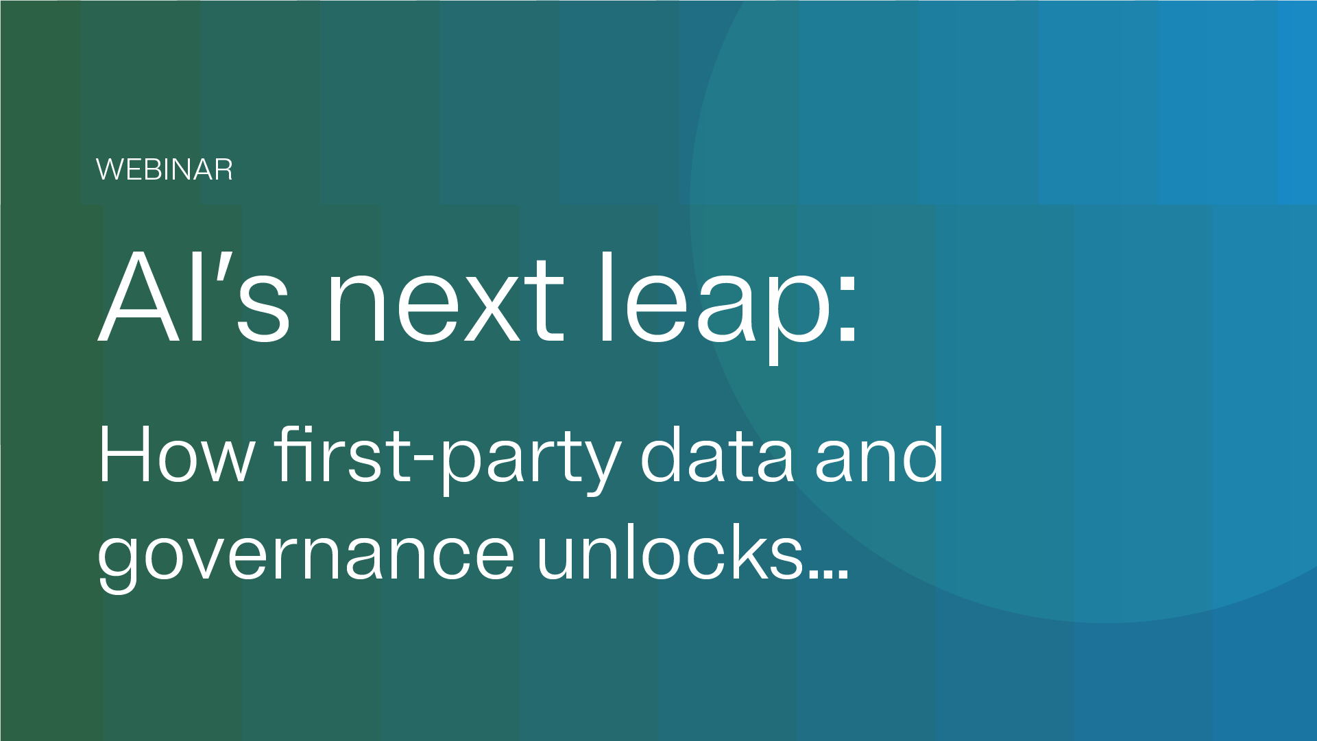 AI's next leap: How first-party data and governance unlocks... - webinar thumbnail